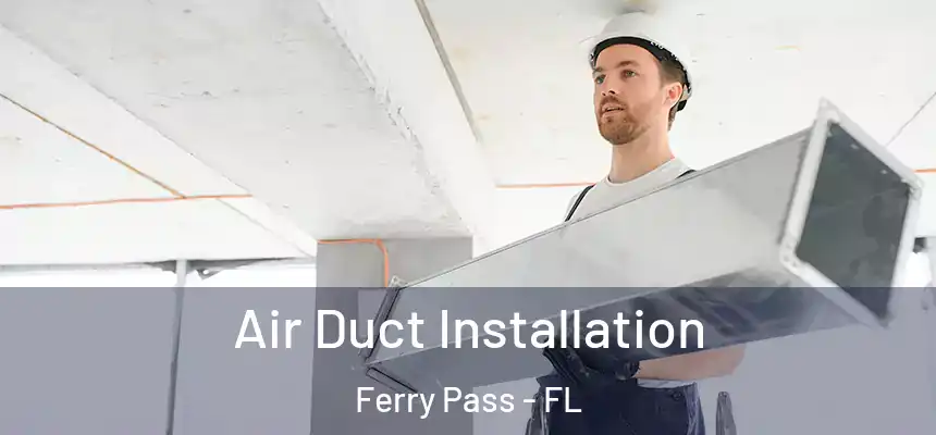 Air Duct Installation Ferry Pass - FL
