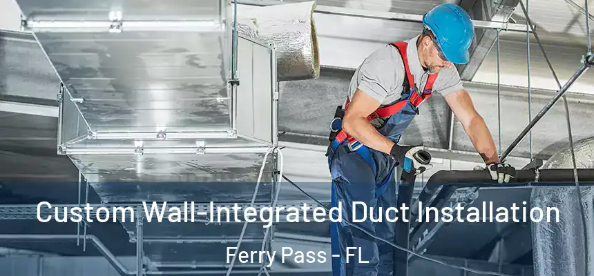 Custom Wall-Integrated Duct Installation Ferry Pass - FL