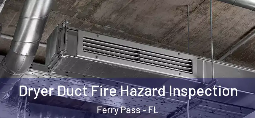Dryer Duct Fire Hazard Inspection Ferry Pass - FL