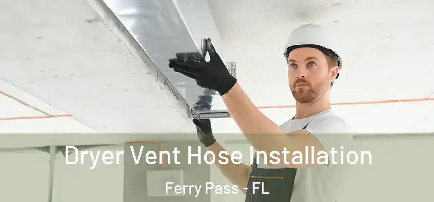 Dryer Vent Hose Installation Ferry Pass - FL