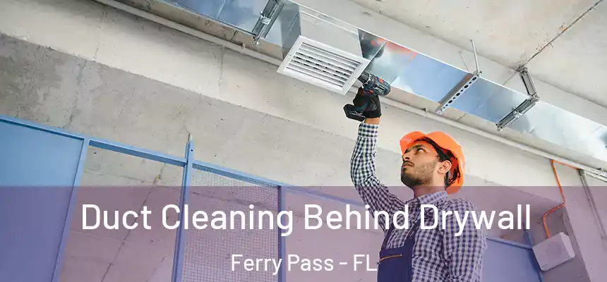 Duct Cleaning Behind Drywall Ferry Pass - FL
