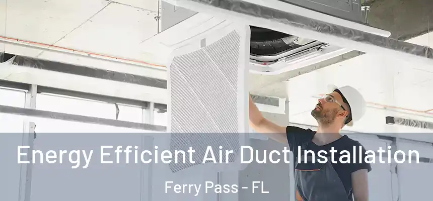 Energy Efficient Air Duct Installation Ferry Pass - FL