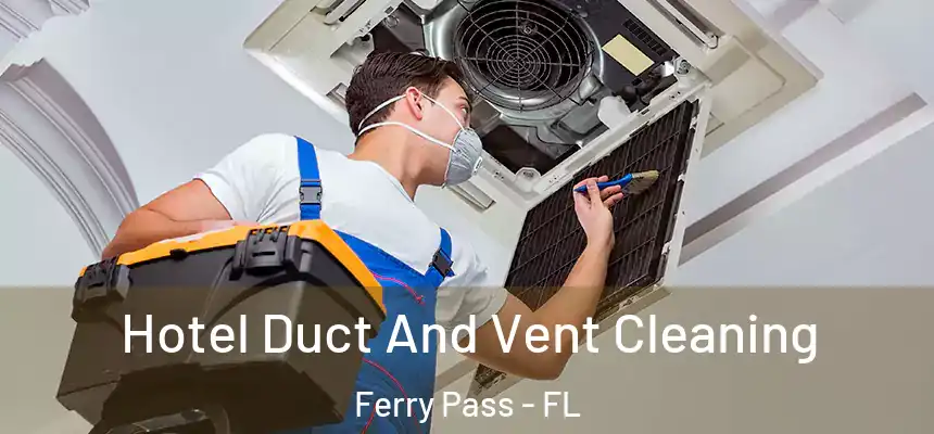Hotel Duct And Vent Cleaning Ferry Pass - FL