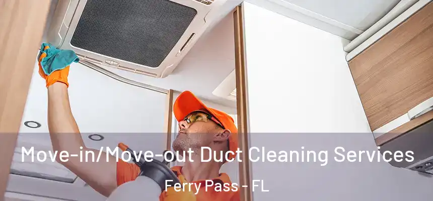 Move-in/Move-out Duct Cleaning Services Ferry Pass - FL