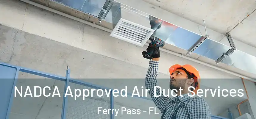 NADCA Approved Air Duct Services Ferry Pass - FL