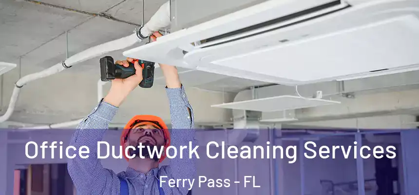 Office Ductwork Cleaning Services Ferry Pass - FL