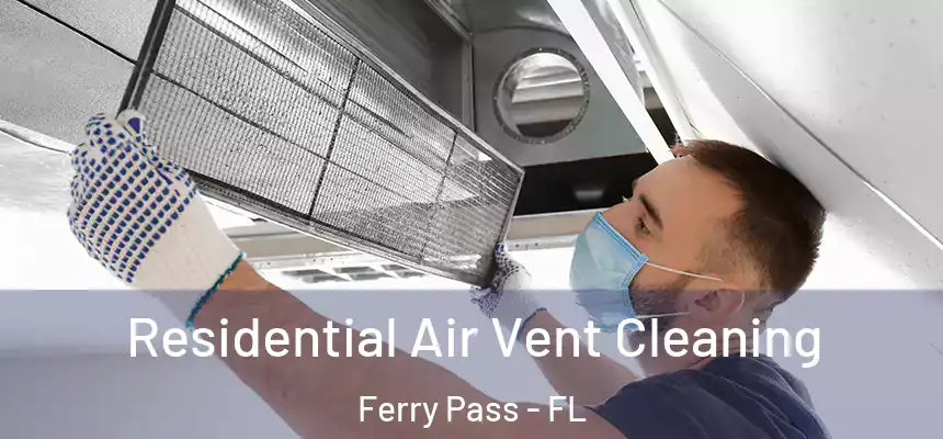 Residential Air Vent Cleaning Ferry Pass - FL