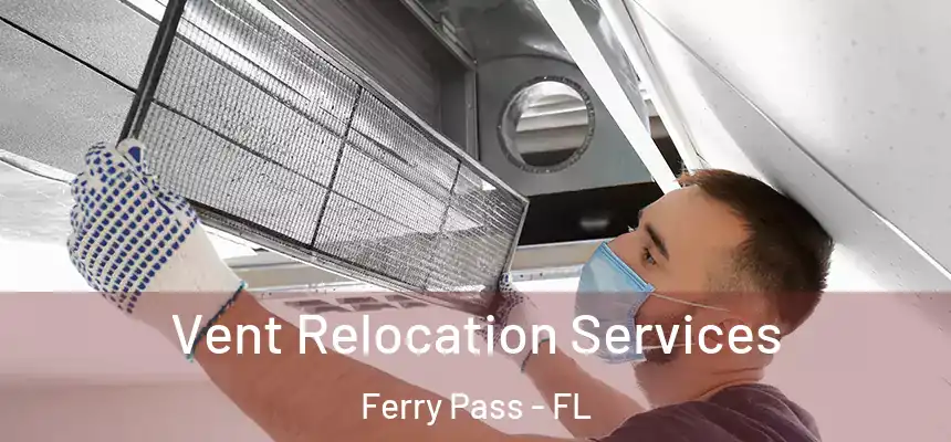 Vent Relocation Services Ferry Pass - FL